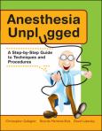 Anesthesia Unplugged: A Step-By-Step Guide To Techniques And Procedures