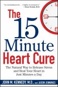 15 Minute Heart Cure: The Natural Way To Release Stress And Heal Your Heart In Just Minutes A Day