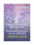 Nursing Leadership, Management, And Professional Practice For The Lpn/Lvn: From Nursing School And Beyond