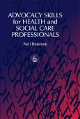 Advocacy Skills For Health And Social Care Professionals