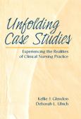 Unfolding Case Studies: Experiencing the Realities of Clinical Nursing