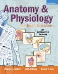 Anatomy and Physiology for Health Professionals: An Interactive Journey. Text with Internet Access Code for myhealthprofessionskit and DVD - cover photo