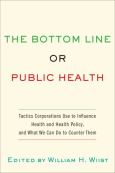 Bottom Line or Public Health: Tactics Corporations Use to Influence Health and Health Policy, and What We Can Do to Counter Them