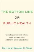 Bottom Line or Public Health: Tactics Corporations Use to Influence Health and Health Policy, and What We Can Do to Counter Them - cover photo