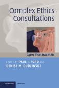 Complex Ethics Consultations: Cases That Haunt Us