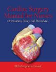 Cardiac Surgery for Nurses: Orientation, Policy, and Procedures - cover photo