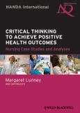 Critical Thinking to Achieve Positive Health Outcomes: Nursing Case Studies and Analysis - cover photo