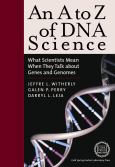 A to Z of DNA Science: What Scientists Mean When They Talk About Genes and Genomes