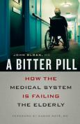Bitter Pill: How the Medical System Is Failing the Elderly - cover photo