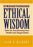 Strengthening Ethical Wisdom: Tools for Transforming Your Health Care Organization - cover photo