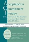 Acceptance and Commitment Therapy for the Treatment of Post-Traumatic Stress Disorder: A Practitioner's Guide to Using Mindfulness and Acceptance Strategies. Text with CD-ROM for Windows and Macintosh