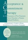 Acceptance and Commitment Therapy for the Treatment of Post-Traumatic Stress Disorder: A Practitioner's Guide to Using Mindfulness and Acceptance Strategies. Text with CD-ROM for Windows and Macintosh - cover photo