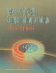 Basic Aseptic Compounding Technique: Video Training Program - cover photo