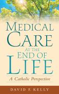 Medical Care at the End of Life: A Catholic Perspective - cover photo