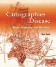 Cartographies of Disease: Maps, Mapping, and Medicine - cover photo
