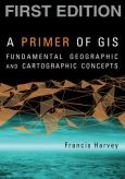 Primer of GIS: Fundamental Geographic and Cartographic Concepts - cover photo