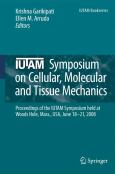 IUTAM Symposium on Cellular, Molecular and Tissue Mechanics: Proceedings of an IUTAM symposium held at Woods Hole, Mass., USA, June 18-21, 2008