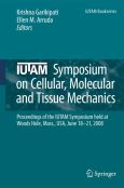 IUTAM Symposium on Cellular, Molecular and Tissue Mechanics: Proceedings of an IUTAM symposium held at Woods Hole, Mass., USA, June 18-21, 2008 - cover photo
